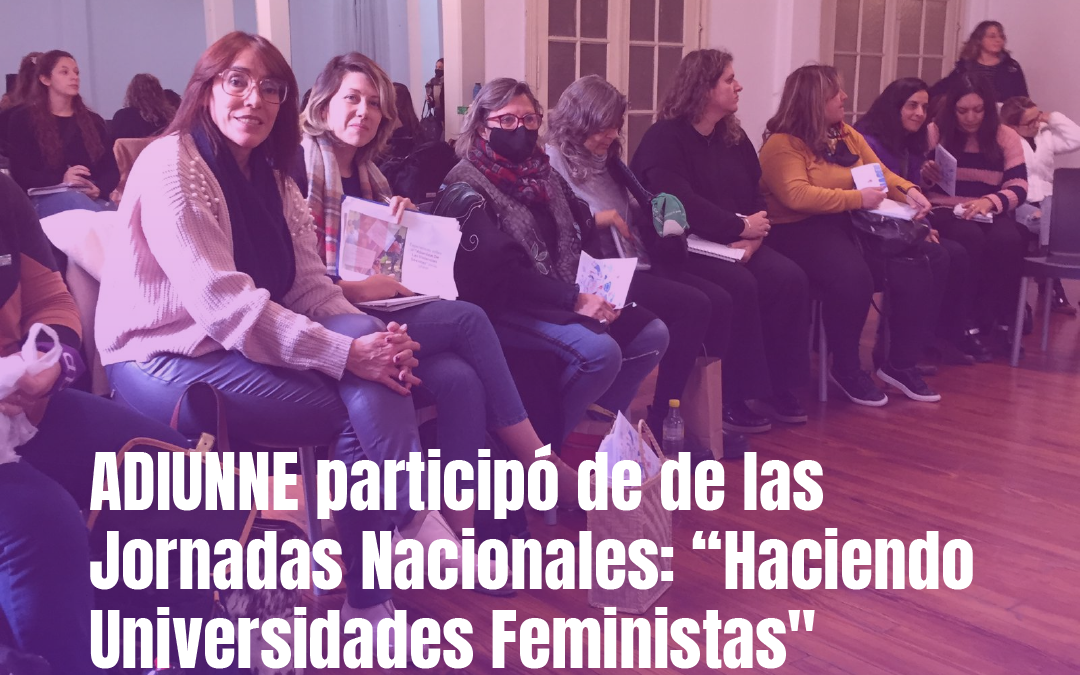 ADIUNNE participo de de las Jornadas Nacionales: “Haciendo Universidades Feministas»