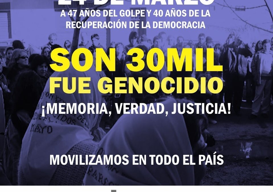 24 DE MARZO: A 47 AÑOS DEL GOLPE Y 40 AÑOS DE LA RECUPERACIÓN DE LA DEMOCRACIA