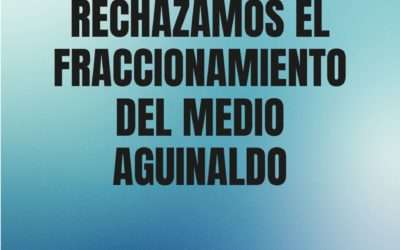 RECHAZAMOS EL FRACCIONAMIENTO DEL MEDIO AGUINALDO
