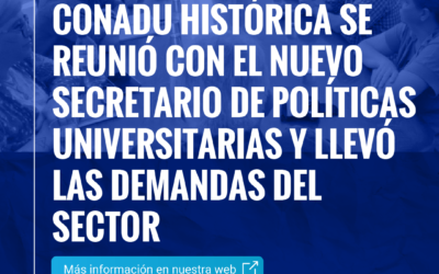 CONADU HISTÓRICA SE REUNIÓ CON EL NUEVO SECRETARIO DE POLÍTICAS UNIVERSITARIAS Y LLEVÓ LAS DEMANDAS DEL SECTOR