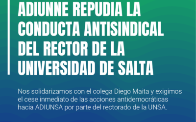 ADIUNNE repudia la conducta antisindical del rector de la Universidad de Salta