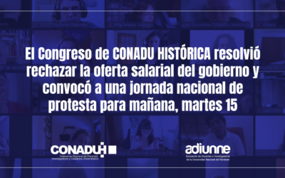 El Congreso de CONADU HISTÓRICA resolvió rechazar la oferta salarial del gobierno y convocó a una jornada nacional de protesta para mañana, martes 15