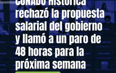 CONADU Histórica rechazó la propuesta salarial del gobierno y llamó a un paro de 48 horas para la próxima semana