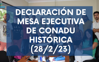 DECLARACIÓN DE MESA EJECUTIVA DE CONADU HISTÓRICA (28/2/23)