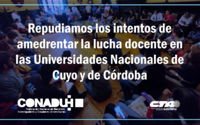CONADU Histórica repudia los intentos de amedrentar la lucha docente en las Universidades Nacionales de Cuyo y de Córdoba