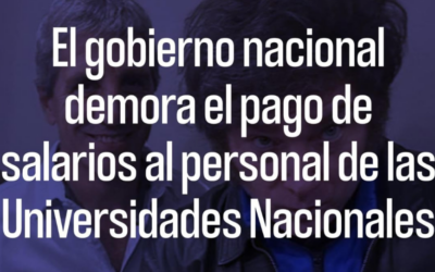 El gobierno nacional demora  el pago de salarios al personal de las Universidades Nacionales que cobra por Banco Nación