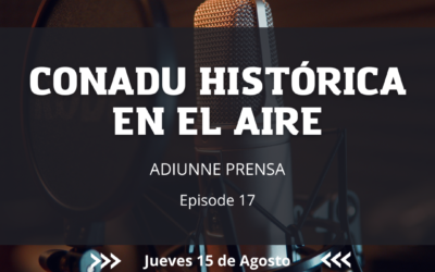 CONADU HISTÓRICA en el Aire. 2024. EP. 17