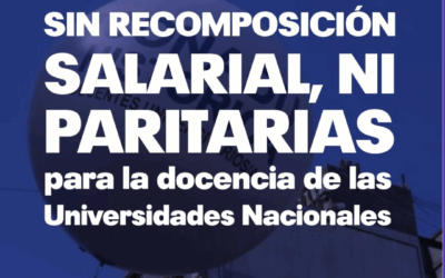 Sin recomposición salarial, ni paritarias para la docencia de las Universidades Nacionales: